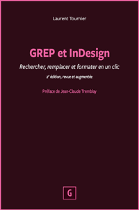 GREP et InDesign, nouvelle édition revue et augmentée, par Laurent Tournier