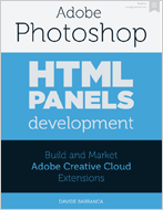 “Photoshop HTML Panels Development – Build and Market Adobe Creative Cloud Extensions”, by Davide Barranca.